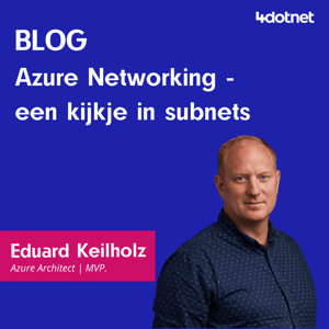 Blog Eduard Keilholz - Azure Networking - een kijkje in subnets